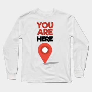 You Are Here Long Sleeve T-Shirt